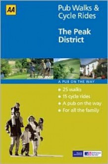 The Peak District (AA 40 Pub Walks & Cycle Rides) - Neil Coates, John Gillham, Moira McCrossan, Hugh Taylor, A.A. Publishing