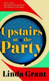 Upstairs at the Party - Linda Grant