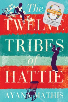 The Twelve Tribes of Hattie - Ayana Mathis