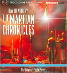 The Martian Chronicles: A Radio Dramatization - Ray Bradbury, The Colonial Radio Players