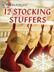 12 Stocking Stuffers - Beverly Barton, Helen Bianchin, Janelle Denison, Lucy Gordon, Diana Hamilton, Maggie Shayne, Catherine Spencer, Rebecca Winters, Stephanie Bond, Monica Jackson, Heather Graham, Anne Stuart