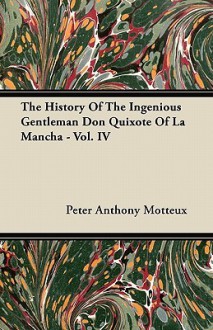 The History of the Ingenious Gentleman Don Quixote of La Mancha - Vol. IV - Peter Anthony Motteux