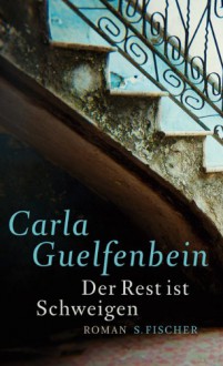 Der Rest Ist Schweigen Roman - Carla Guelfenbein, Svenja Becker