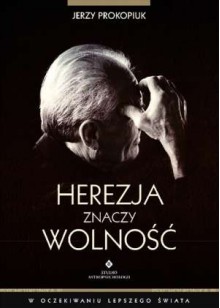 Herezja znaczy wolność - Jerzy Prokopiuk