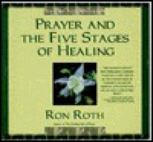 Prayer & the Five Stages of Healing - Ron Roth