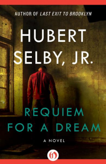 Requiem for a Dream: A Novel - Hubert Selby Jr.