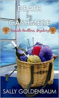 Death by Cashmere (Seaside Knitters Mystery, #1) - Sally Goldenbaum