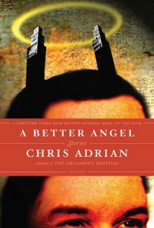 A Better Angel: Stories - Chris Adrian