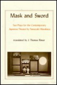 Mask and Sword: Two Plays for the Contemporary Japanese Theater - J. Thomas Rimer