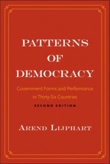 Patterns of Democracy: Government Forms and Performance in Thirty-Six Countries - Arend Lijphart