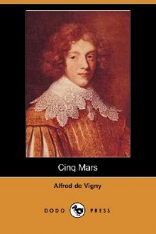 Cinq Mars (Dodo Press) - Alfred de Vigny