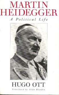 Martin Heidegger: A Political Life - Hugo Ott