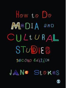 How to Do Media and Cultural Studies - Jane Stokes