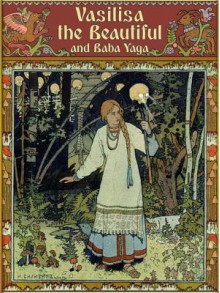 Vasilisa the Beautiful and Baba Yaga - Alexander Afanasyev, Ivan Bilibin, Александр Афанасьев