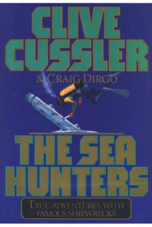 The Sea Hunters I: More True Adventures with Famous Shipwrecks - Clive Cussler