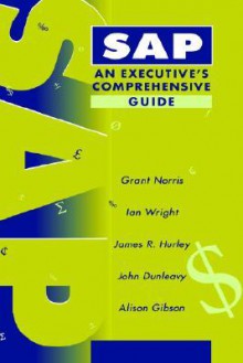 SAP: An Executive's Comprehensive Guide - Grant Norris, James R. Hurley, Ian Wright