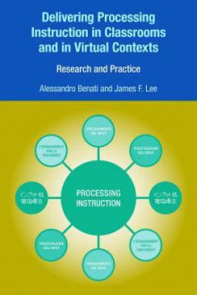 Delivering Processing Instruction in Classrooms and in Virtual Contexts: Research and Practice - Alessandro G. Benati