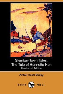 The Tale of Henrietta Hen - Arthur Scott Bailey