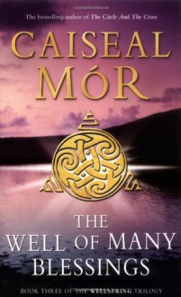 The Well of Many Blessings (Wellspring Trilogy, #3) - Caiseal Mór