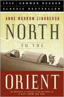 North to the Orient: An Adventure in Aviation - Anne Morrow Lindbergh