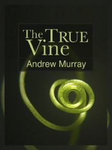 The True Vine - Andrew Murray