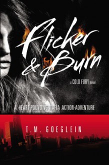 Flicker & Burn - T.M. Goeglein