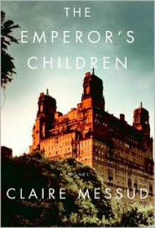 The Emperor's Children - Claire Messud