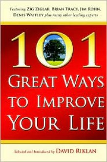 101 Great Ways to Improve Your Life - David Riklan