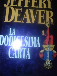 La dodicesima carta - Jeffery Deaver