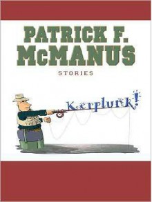 Kerplunk!: Stories - Patrick F. McManus