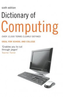 Dictionary of Computing: Over 10,000 terms clearly defined - Simon Collin