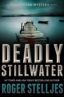 Deadly Stillwater (McRyan Mystery Series) - Roger Stelljes