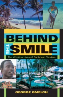 Behind the Smile: The Working Lives of Caribbean Tourism - George Gmelch