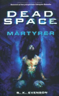 Dead Space : Märtyrer - B.K. Evenson