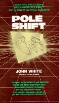 Pole Shift: Predictions and Prophecies of the Ultimate Disaster - John Warren White