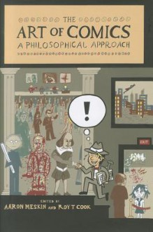 The Art of Comics: A Philosophical Approach - Aaron Meskin, Roy T. Cook, Warren Ellis