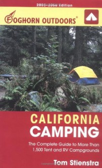 Foghorn Outdoors California Camping: The Complete Guide to More Than 1,500 Tent and RV Campgrounds - Tom Stienstra