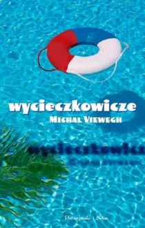 Wycieczkowicze - Michal Viewegh