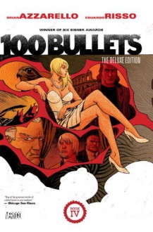 100 Bullets: The Deluxe Edition Book IV - Brian Azzarello, Eduardo Risso, Dave Johnson