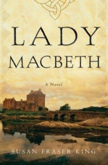 Lady Macbeth: A Novel - Susan Fraser King