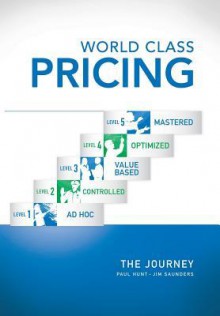 World Class Pricing: The Journey - Paul Hunt, Jim Saunders