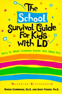 The School Survival Guide for Kids With LD*: (*Learning Differences - Rhoda Woods Cummings, Pamela Espeland, Gary L. Fisher