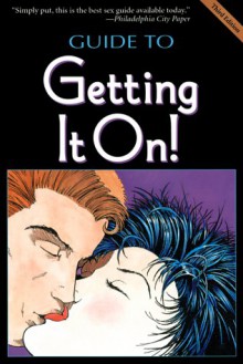 The Guide to Getting It On: A New & Mostly Wonderful Book About Sex - Paul Joannides