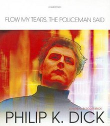 Flow My Tears, the Policeman Said - Scott Brick, Philip K. Dick