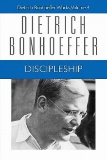 Discipleship: Dietrich Bonhoeffer Works, Volume 4 - Dietrich Bonhoeffer