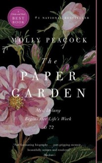 The Paper Garden: An Artist Begins Her Life's Work at 72 - Molly Peacock