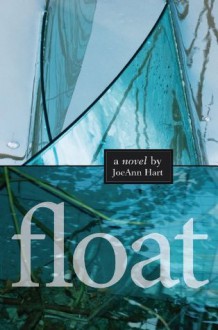 Float: A Novel - JoeAnn Hart