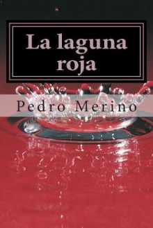 La Laguna Roja: Cuentos - Pedro Merino