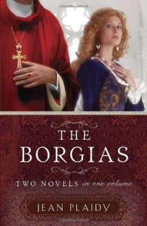 The Borgias: Two Novels in One Volume - Jean Plaidy