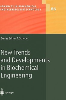 New Trends and Developments in Biochemical Engineering - T. Scheper, H.W. Blanch